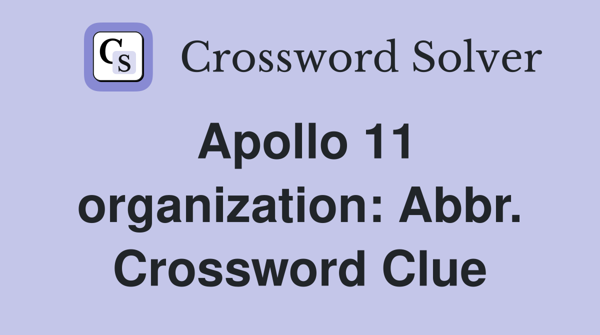 Apollo 11 organization: Abbr. Crossword Clue