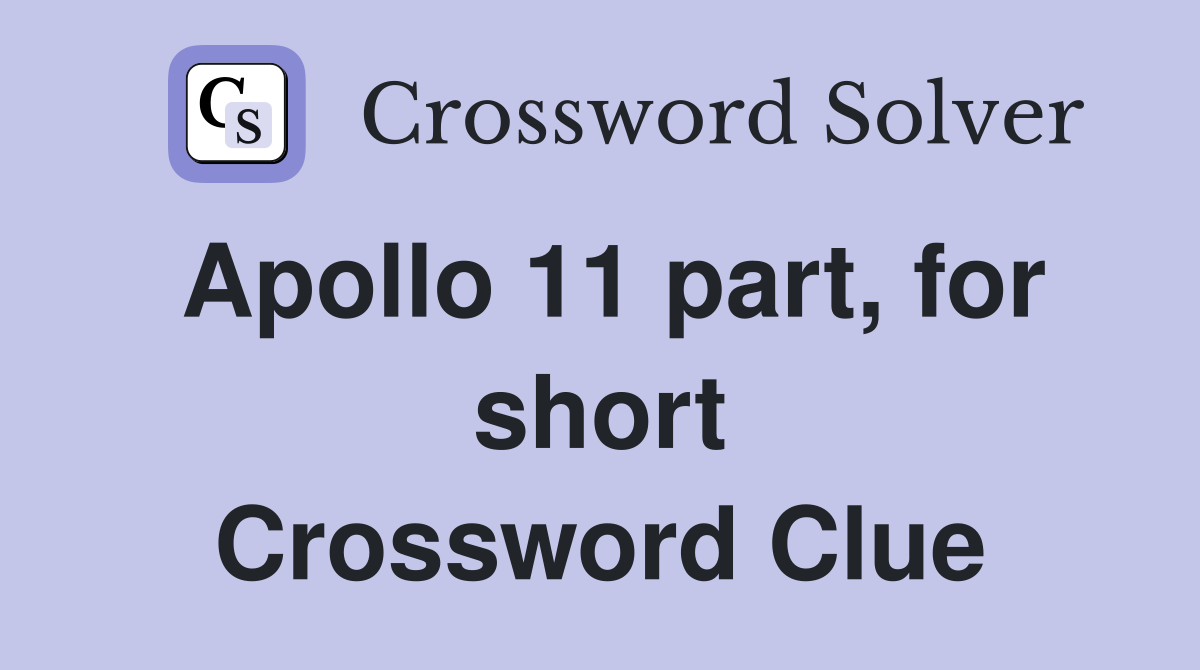 Apollo 11 part, for short Crossword Clue