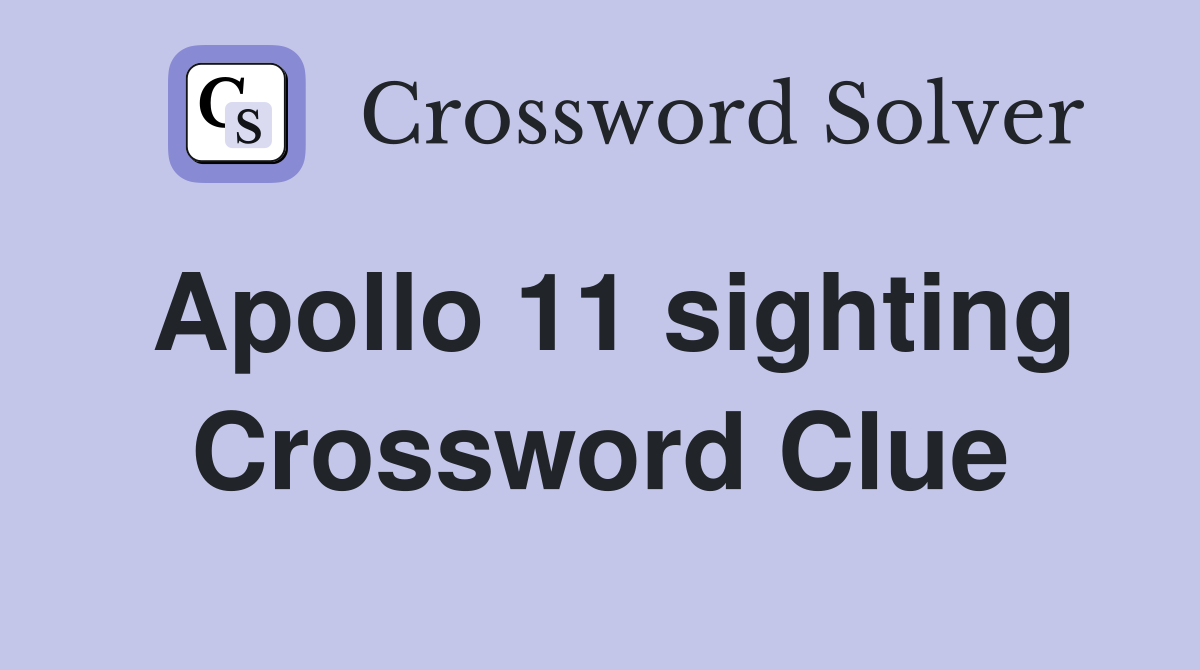 Apollo 11 sighting Crossword Clue