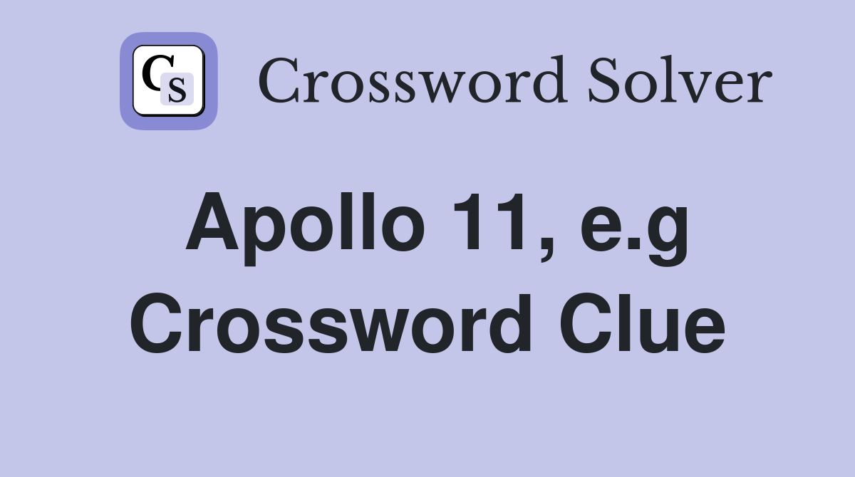 Apollo 11, e.g Crossword Clue