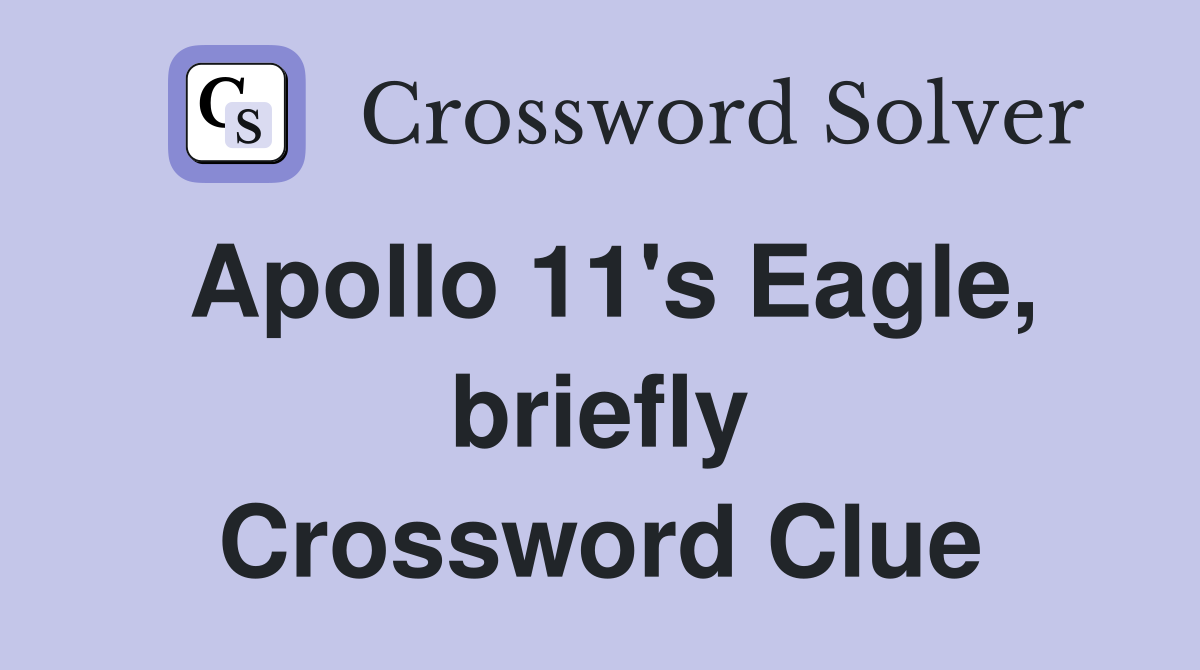 Apollo 11's Eagle, briefly Crossword Clue