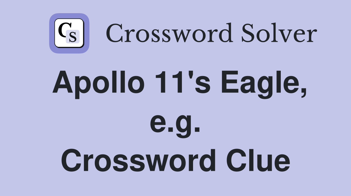 Apollo 11's Eagle, e.g. Crossword Clue