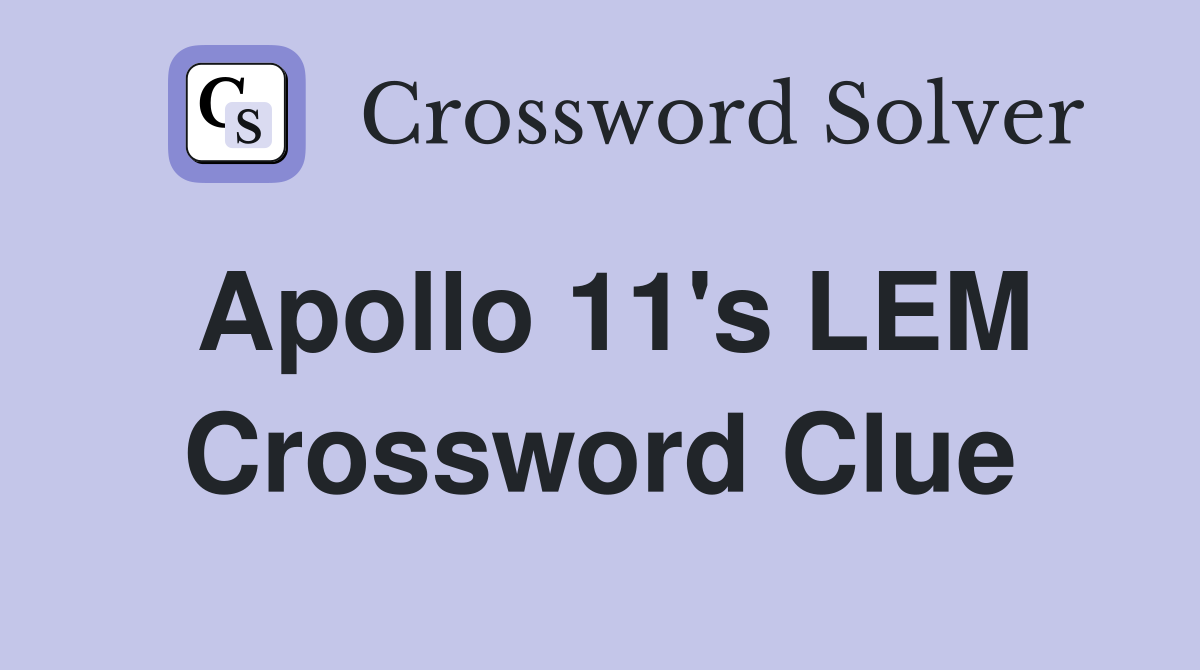 Apollo 11's LEM Crossword Clue