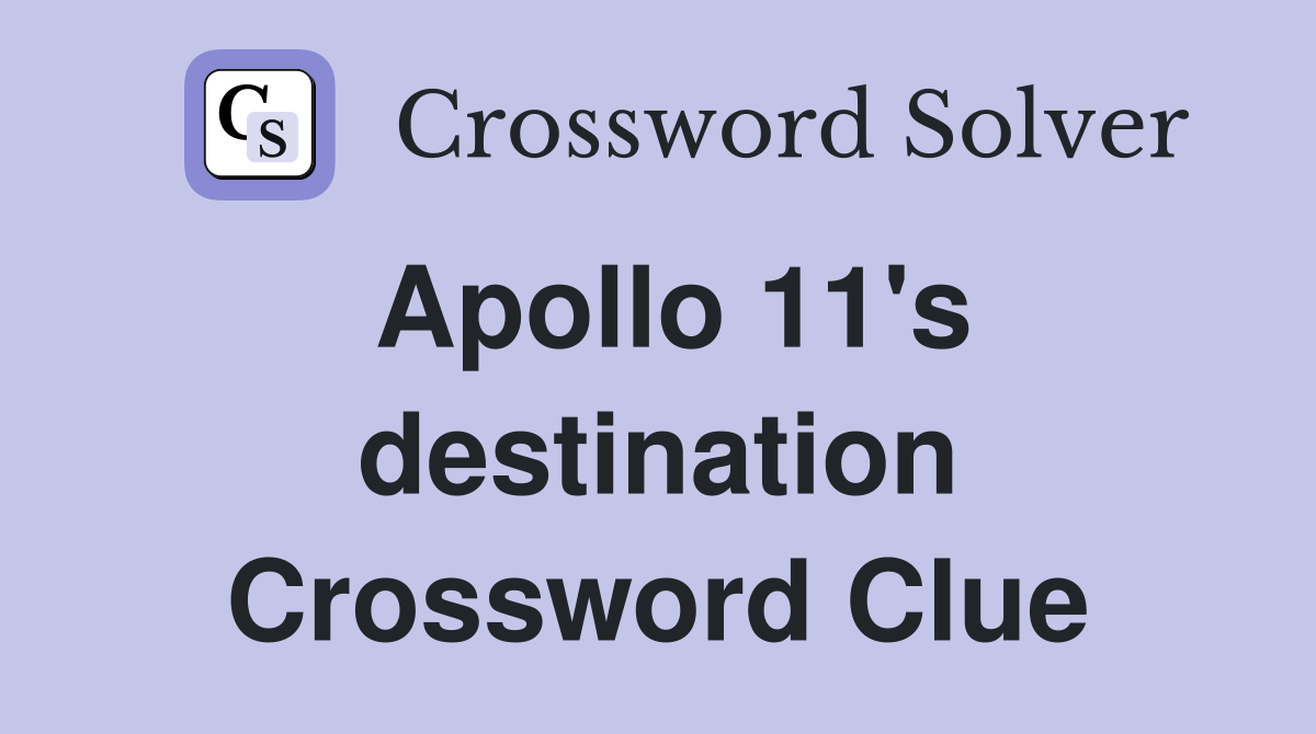 Apollo 11's destination Crossword Clue
