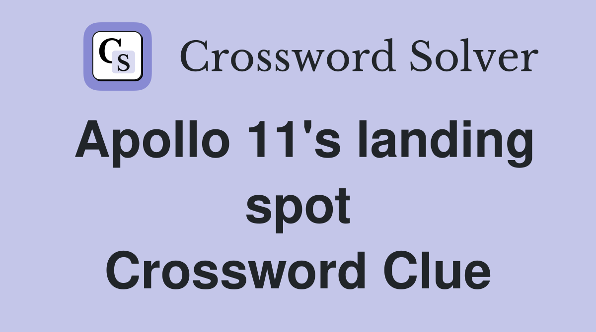 Apollo 11's landing spot Crossword Clue