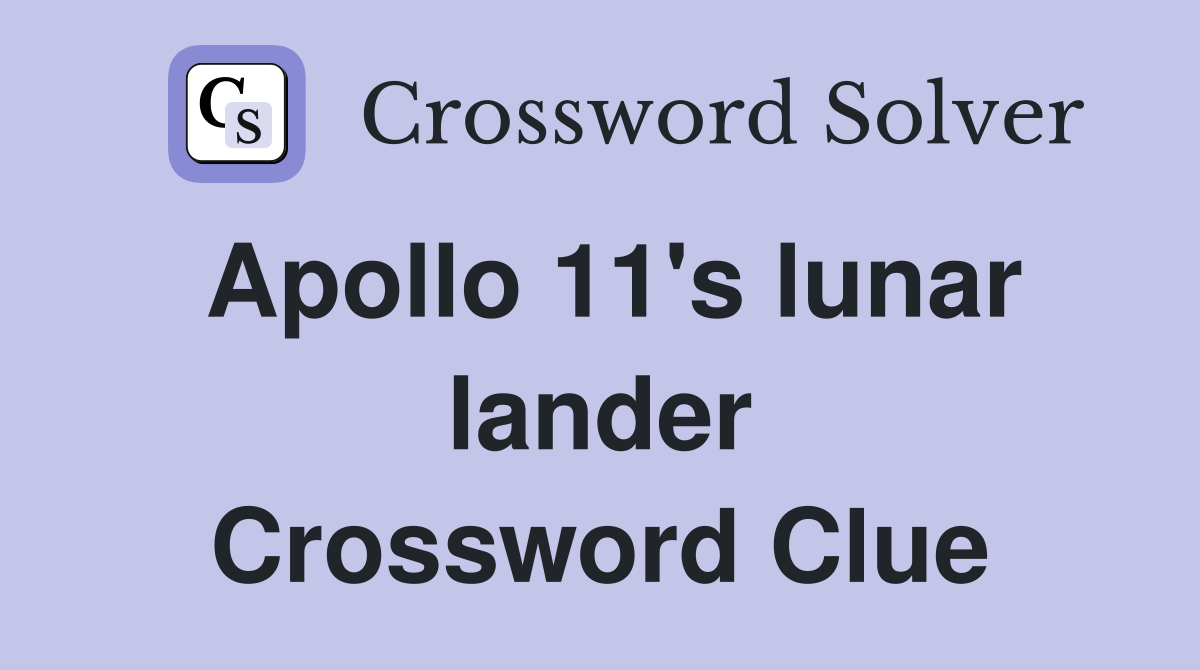 Apollo 11's lunar lander Crossword Clue