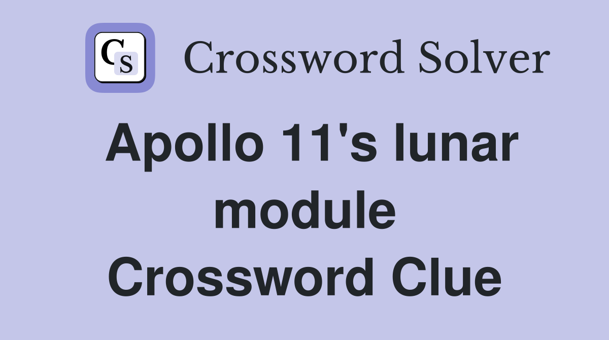 Apollo 11's lunar module Crossword Clue