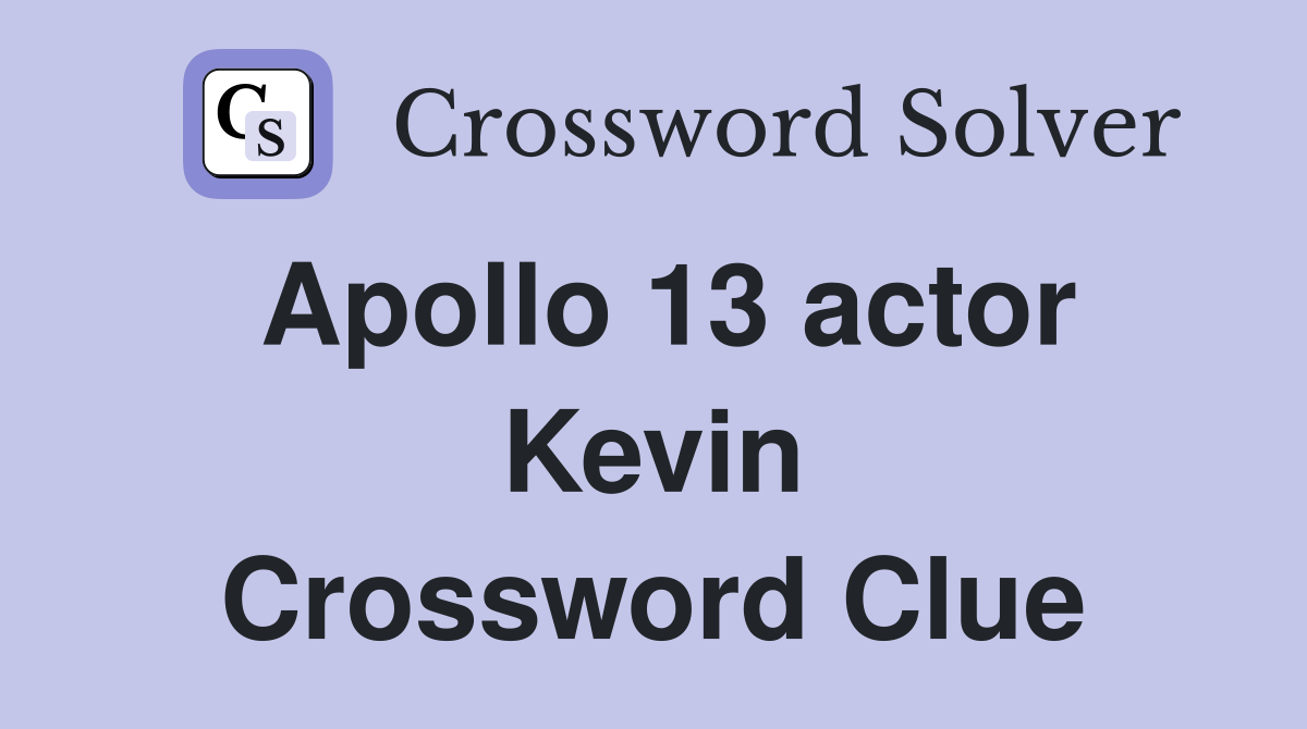Apollo 13 actor Kevin Crossword Clue