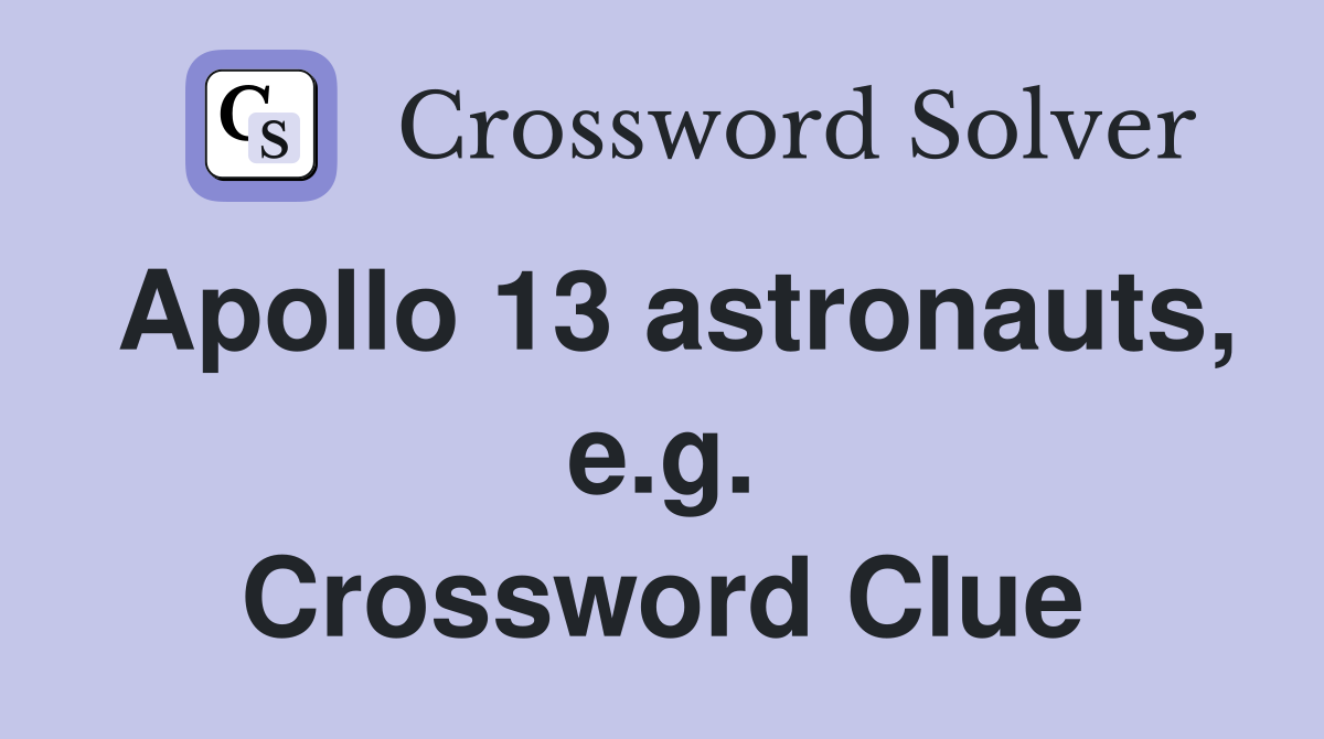 Apollo 13 astronauts, e.g. Crossword Clue