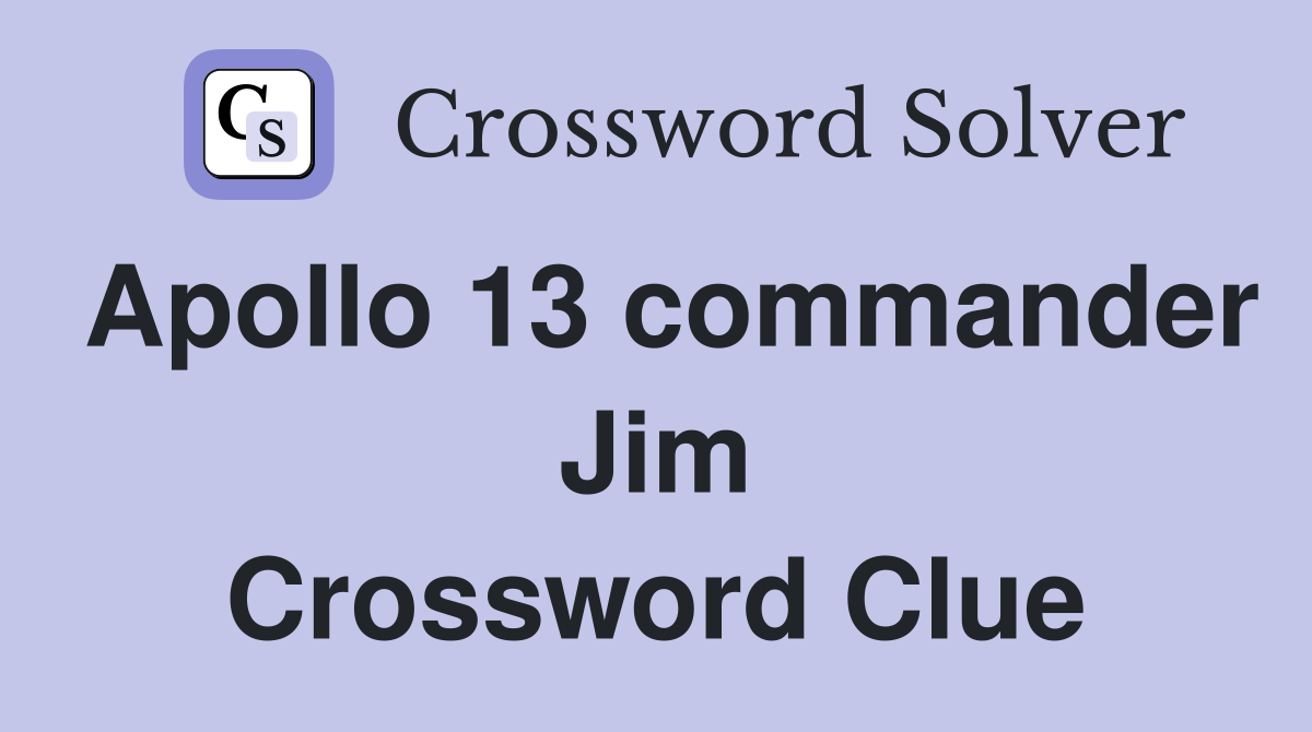 Apollo 13 commander Jim Crossword Clue
