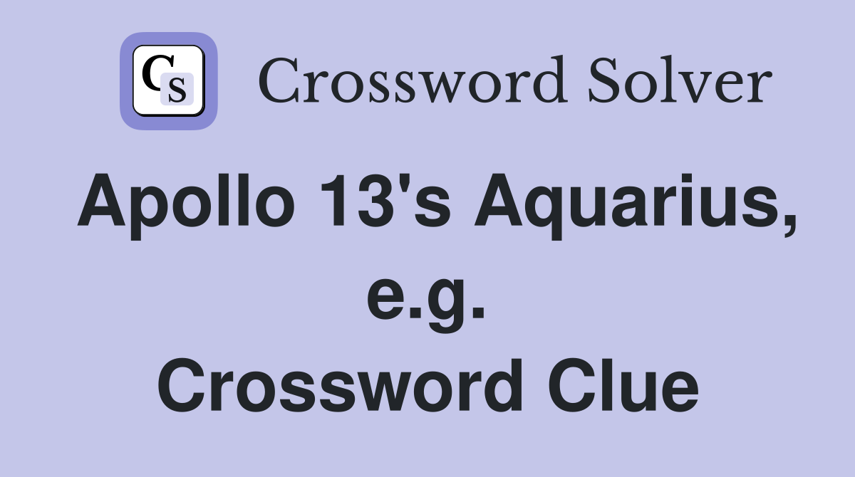 Apollo 13's Aquarius, e.g. Crossword Clue