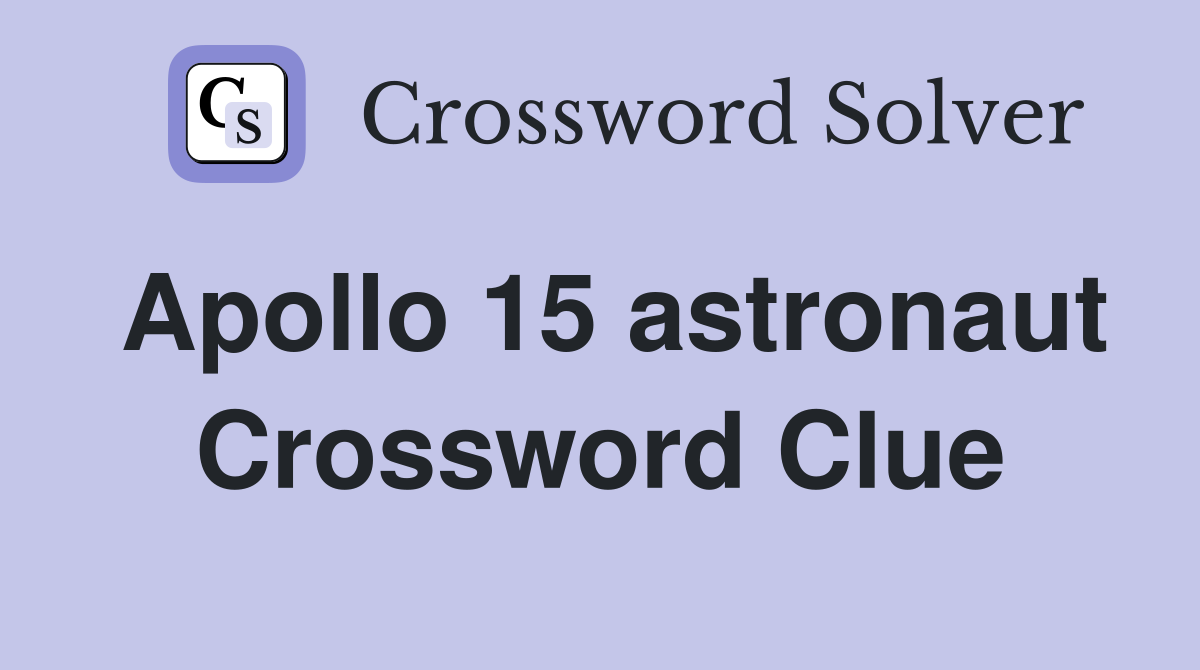 Apollo 15 astronaut Crossword Clue