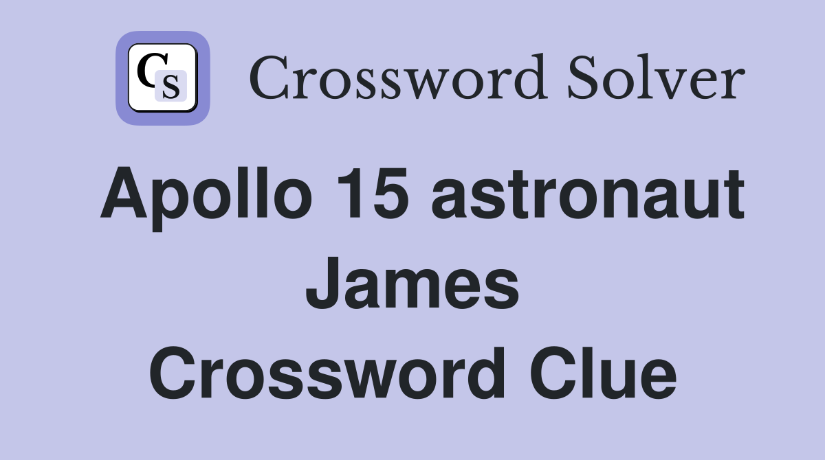 Apollo 15 astronaut James Crossword Clue
