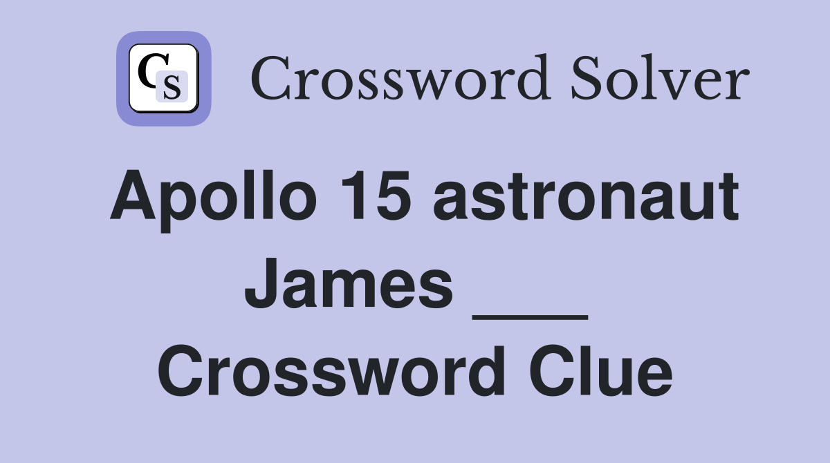 Apollo 15 astronaut James ___ Crossword Clue