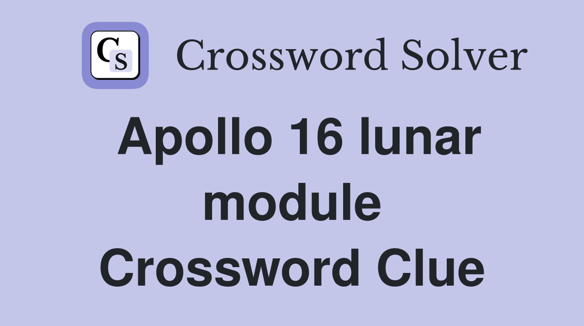 Apollo 16 lunar module Crossword Clue
