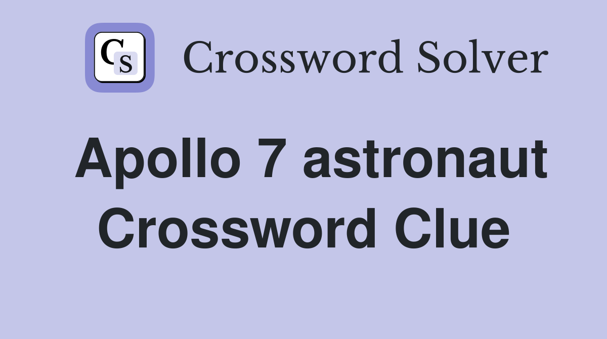 Apollo 7 astronaut Crossword Clue