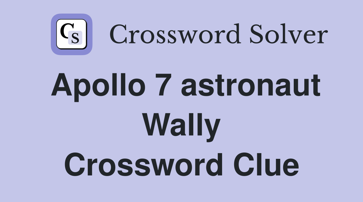 Apollo 7 astronaut Wally Crossword Clue