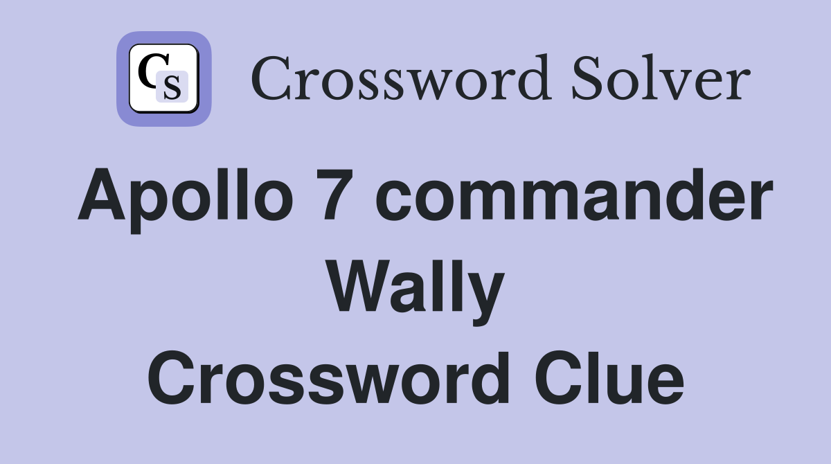 Apollo 7 commander Wally Crossword Clue