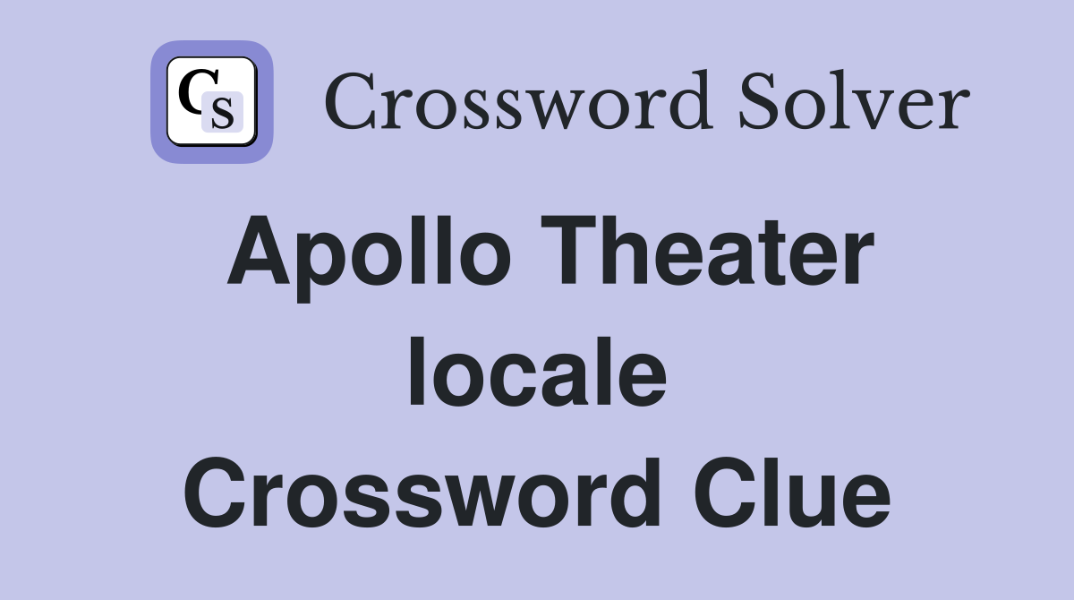 Apollo Theater locale Crossword Clue