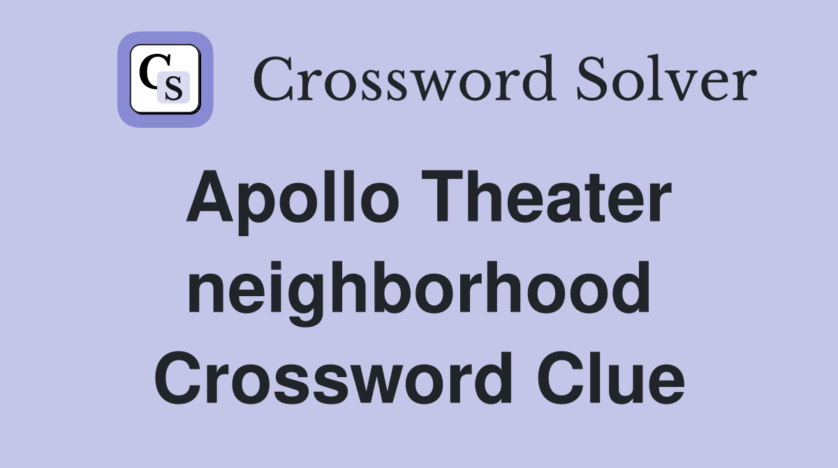 Apollo Theater neighborhood Crossword Clue