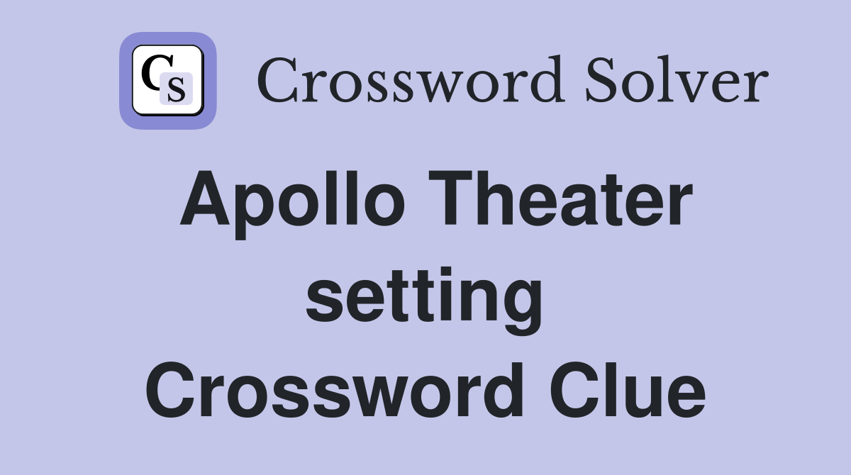 Apollo Theater setting Crossword Clue