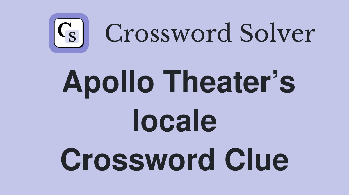 Apollo Theater’s locale Crossword Clue