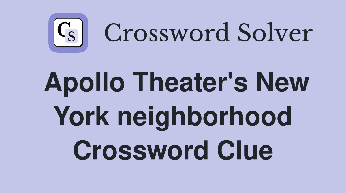 Apollo Theater #39 s New York neighborhood Crossword Clue Answers