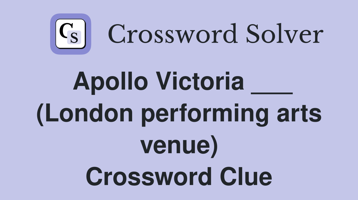 Apollo Victoria ___ (London performing arts venue) Crossword Clue