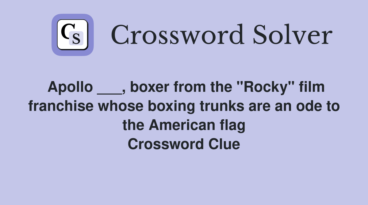 Apollo ___, boxer from the "Rocky" film franchise whose boxing trunks are an ode to the American flag Crossword Clue