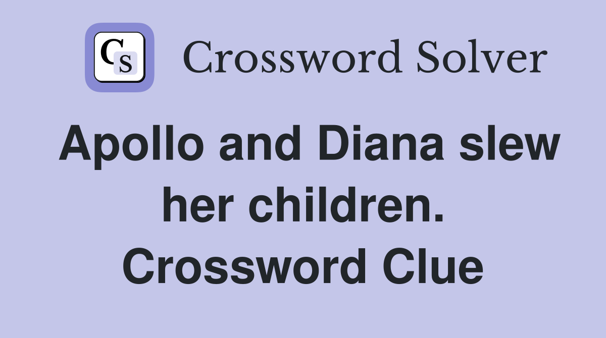 Apollo and Diana slew her children. Crossword Clue