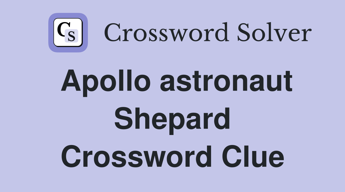 Apollo astronaut Shepard Crossword Clue