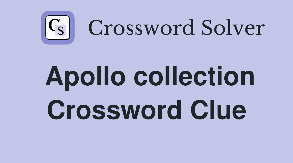 Apollo collection Crossword Clue