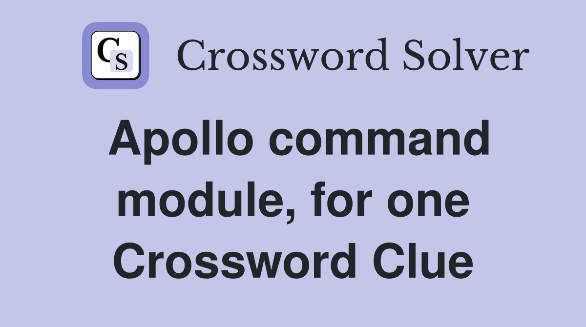 Apollo command module, for one Crossword Clue