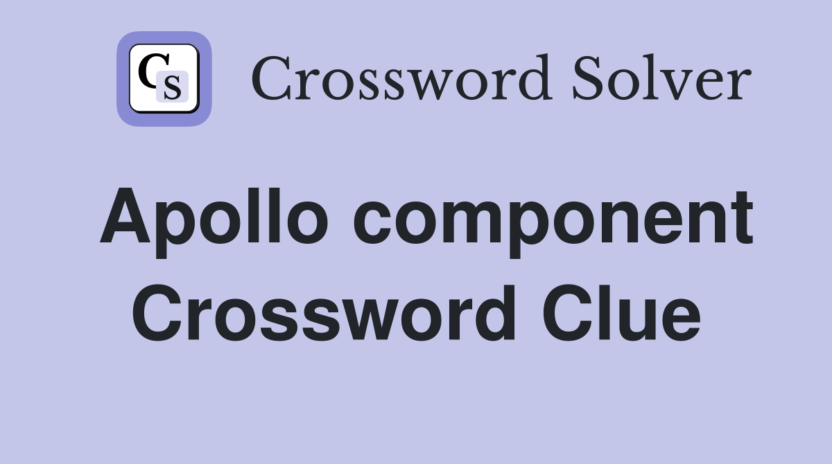 Apollo component Crossword Clue