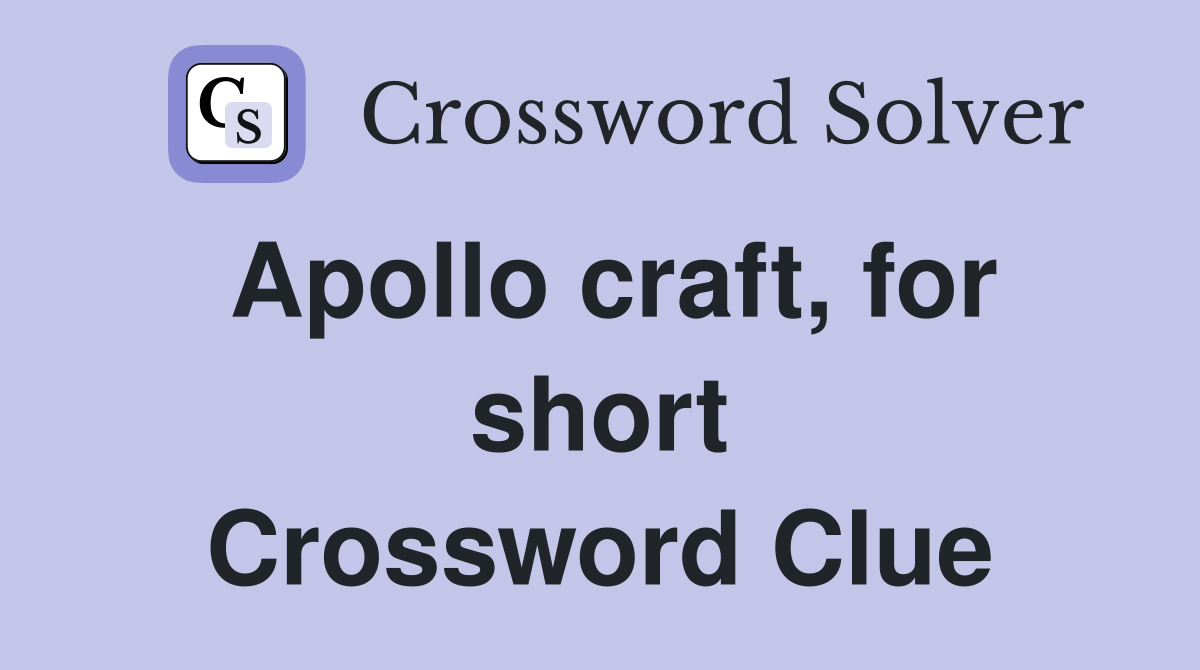 Apollo craft, for short Crossword Clue