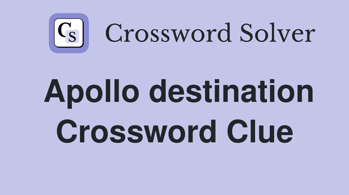 Apollo destination Crossword Clue