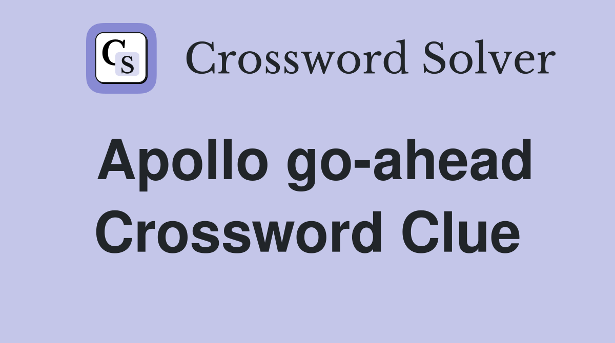 Apollo go-ahead Crossword Clue