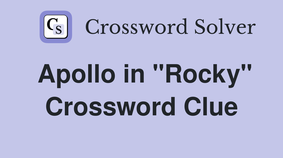 Apollo in "Rocky" Crossword Clue