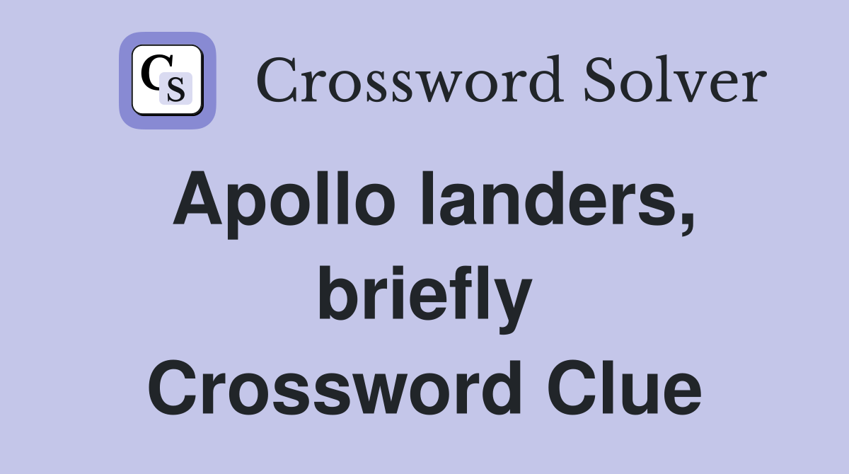 Apollo landers, briefly Crossword Clue