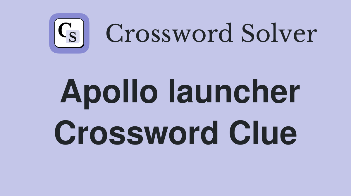 Apollo launcher Crossword Clue