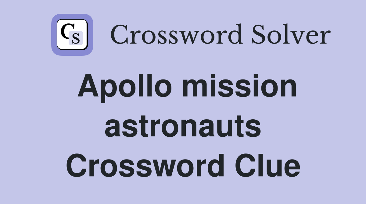 Apollo mission astronauts Crossword Clue