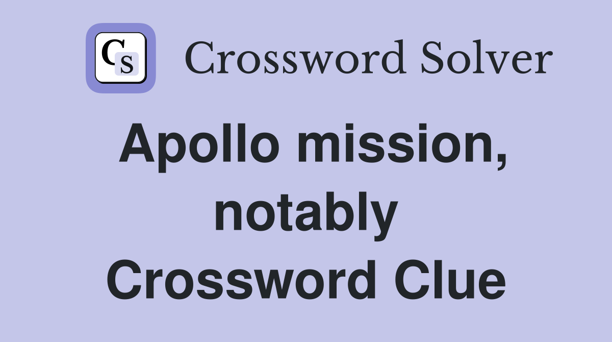 Apollo mission, notably Crossword Clue