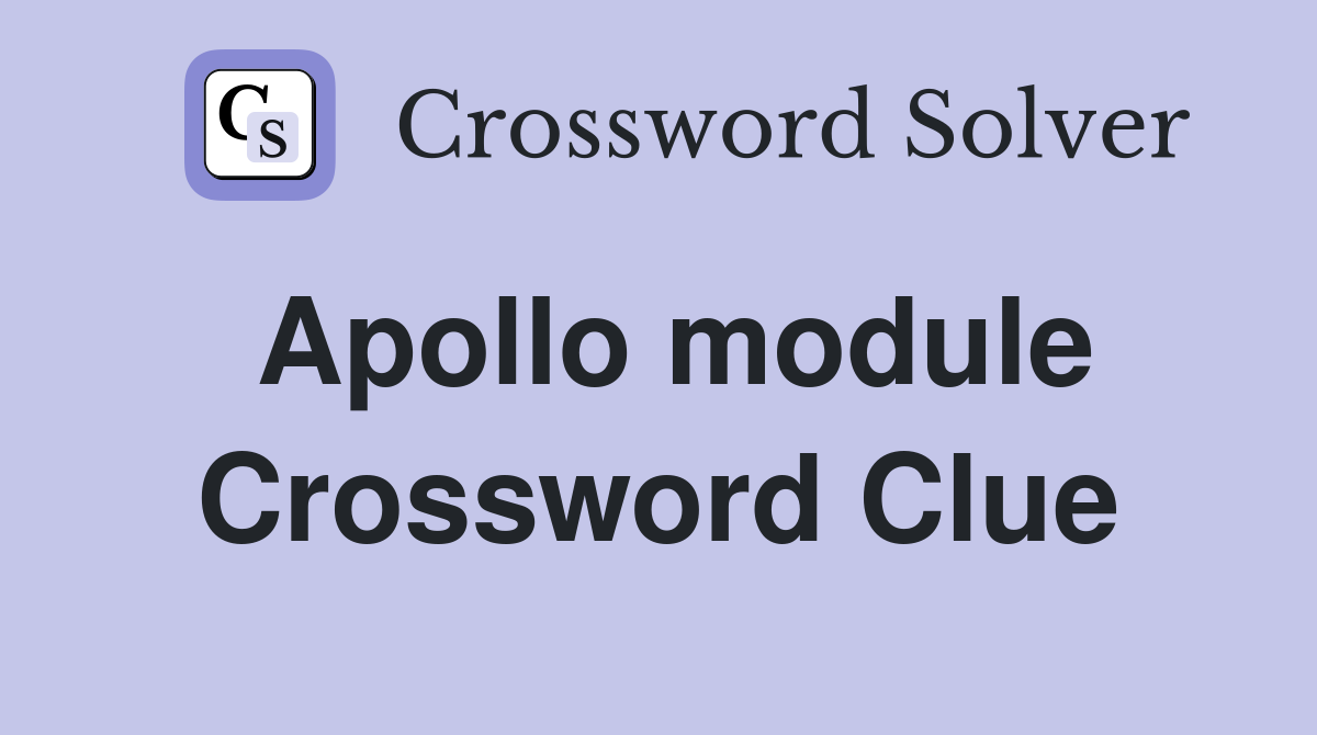 Apollo module Crossword Clue