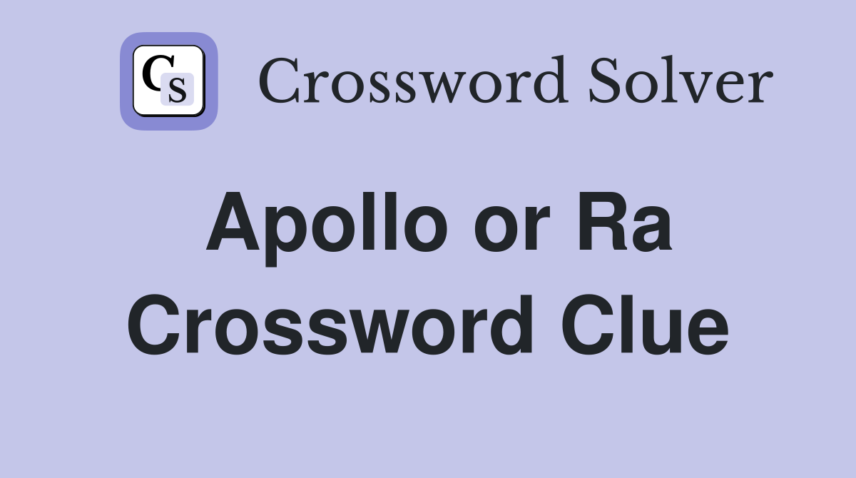 Apollo or Ra Crossword Clue