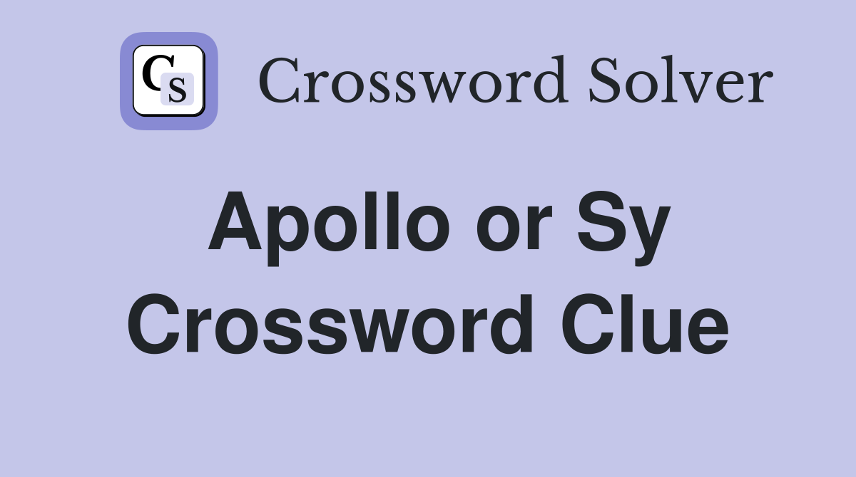 Apollo or Sy Crossword Clue