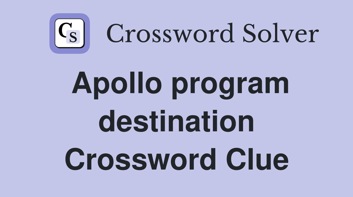 Apollo program destination Crossword Clue