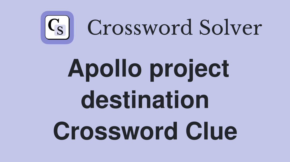 Apollo project destination Crossword Clue