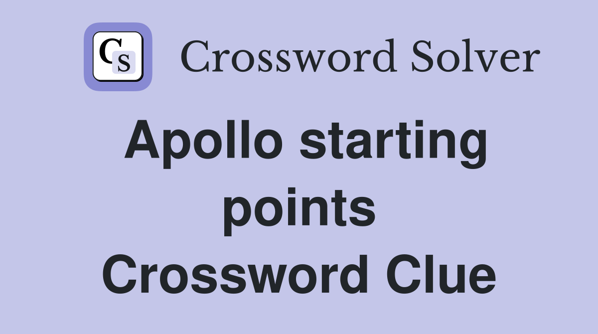 Apollo starting points Crossword Clue