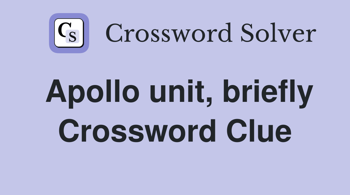 Apollo unit, briefly Crossword Clue