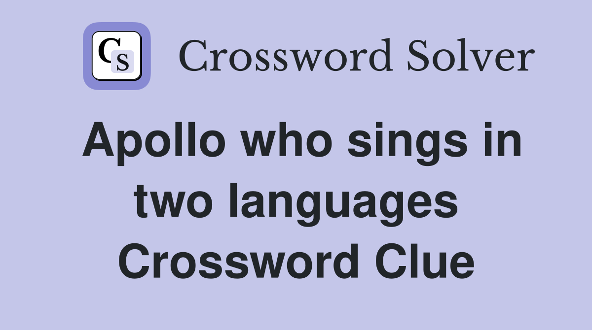 Apollo who sings in two languages Crossword Clue